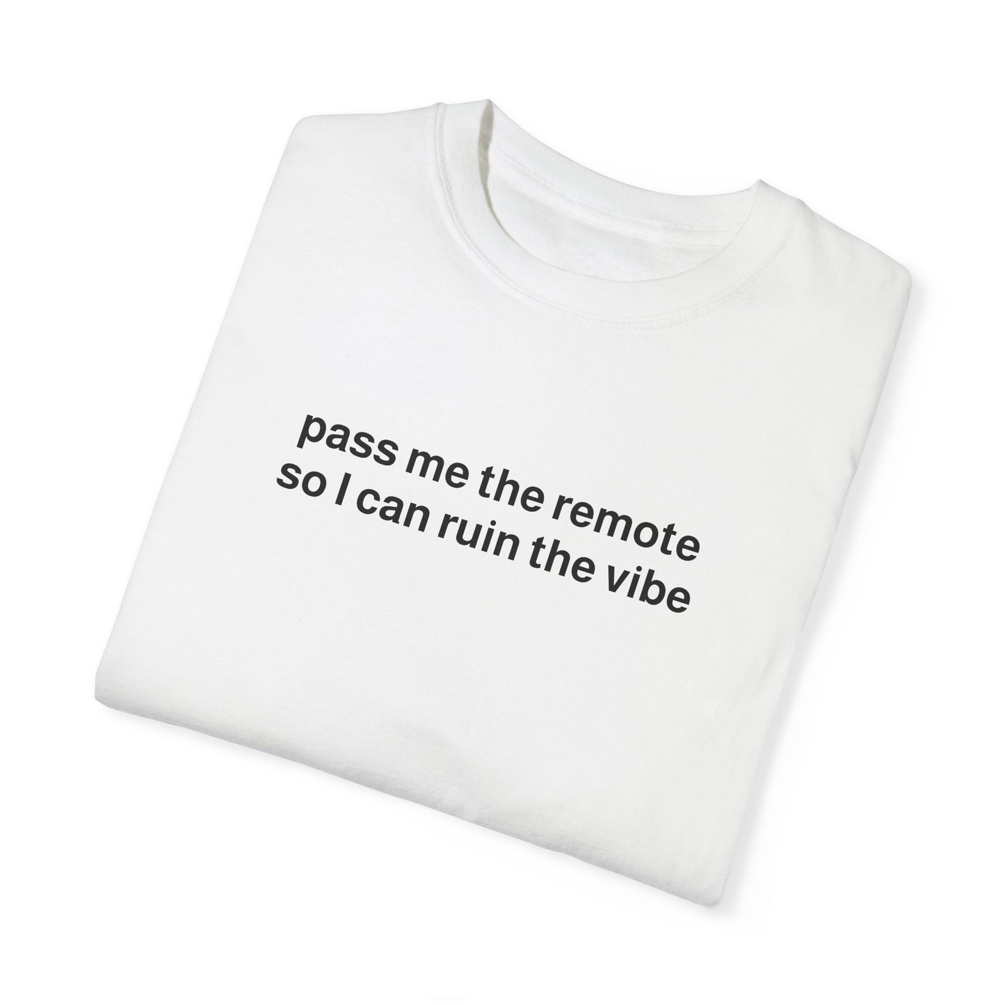 "pass me the remote" tee