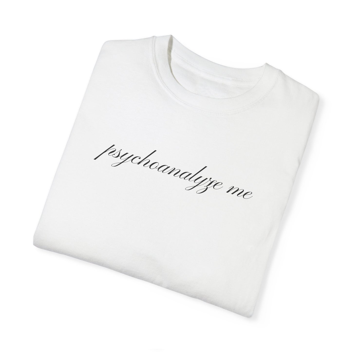 "psychoanalyze me" tee