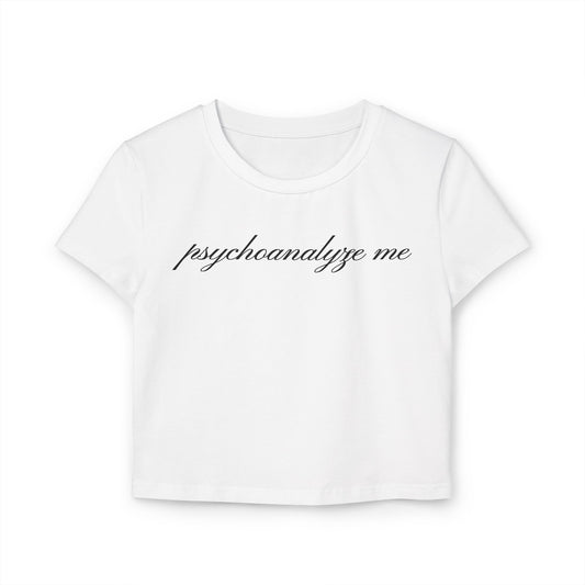 "psychoanalyze me" baby tee